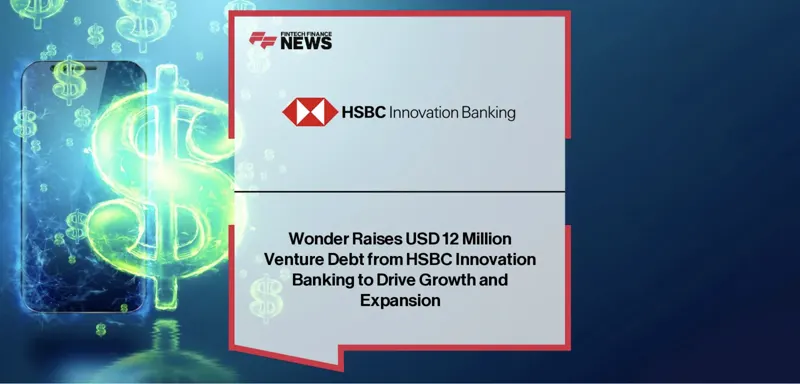 Wonder Raises USD 12 Million Venture Debt from HSBC Innovation Banking to Drive Growth and Expansion